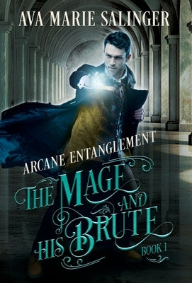 Arcane Entanglement (The Mage and His Brute Book 1) by Salinger, Ava Marie