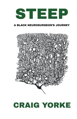 Steep: A Black Neurosurgeon's Journey by Yorke, Craig