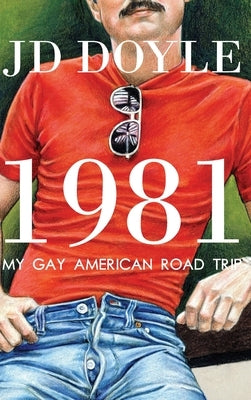 1981-My Gay American Road Trip: A Slice of Our Pre-AIDS Culture by Doyle, Jd