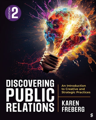 Discovering Public Relations: An Introduction to Creative and Strategic Practices by Freberg, Karen