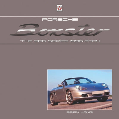 Porsche Boxster: The 986 Series 1996-2004 by Long, Brian