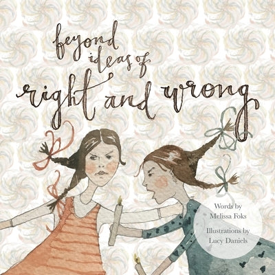 Beyond Ideas of Right and Wrong: A grown up illustrated fable offering a path from conflict to peace via the power of a simple shift in perspective. by Foks, Melissa