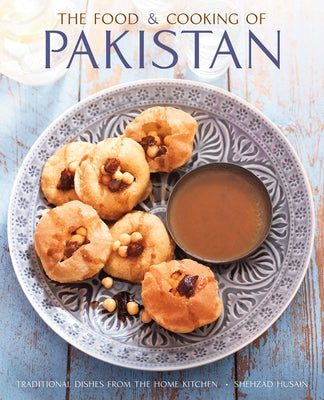 The Food and Cooking of Pakistan: Traditional Dishes from the Home Kitchen by Husain, Shezhad