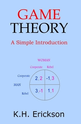Game Theory: A Simple Introduction by Erickson, K. H.