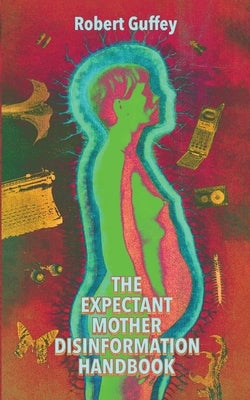 The Expectant Mother Disinformation Handbook by Guffey, Robert