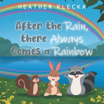 After the Rain, There Always Comes a Rainbow by Klecka, Heather