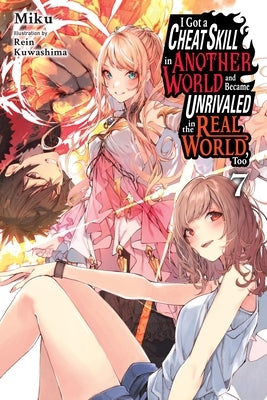 I Got a Cheat Skill in Another World and Became Unrivaled in the Real World, Too, Vol. 7 (Light Novel): Volume 7 by Miku