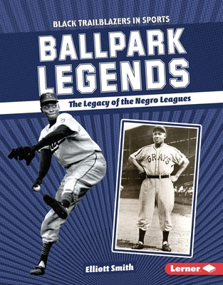 Ballpark Legends: The Legacy of the Negro Leagues by Smith, Elliott