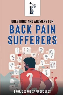 Questions and Answers for Back Pain Sufferers by Zafiropoulos, George