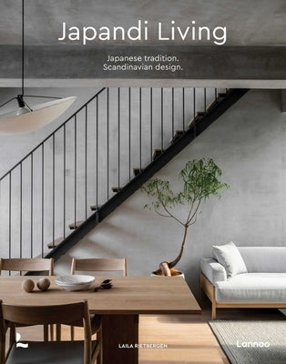 Japandi Living: Japanese Tradition. Scandinavian Design by Rietbergen, Laila