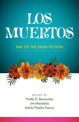 Los Muertos: Day of the Dead Fiction by Benavides, Yvette D.