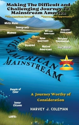 The Difficult and Challenging Journey to Mainstream America: A Journey Worthy of Consideration by Coleman, Harvey J.