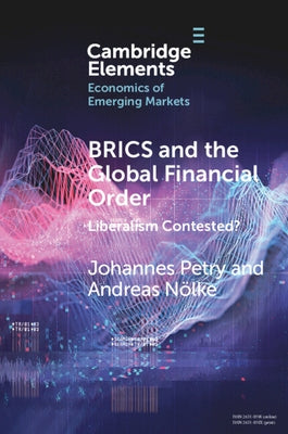 Brics and the Global Financial Order: Liberalism Contested? by Petry, Johannes