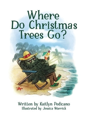 Where Do Christmas Trees Go? by Pedicano, Kaitlyn