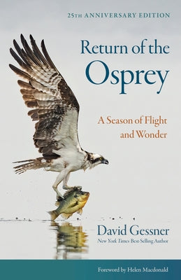 Return of the Osprey: A Season of Flight and Wonder by Gessner, David