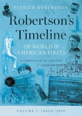 Robertson's Timeline of World & American Firsts: Volume 1 by Robertson, Patrick