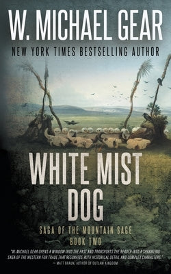 White Mist Dog: Saga of the Mountain Sage, Book Two: A Classic Historical Western Series by Gear, W. Michael