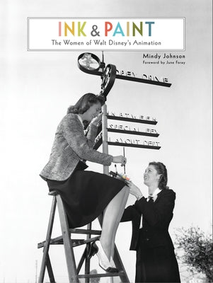 Ink & Paint: The Women of Walt Disney's Animation by Johnson, Mindy