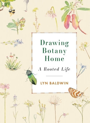 Drawing Botany Home: A Rooted Life by Baldwin, Lyn
