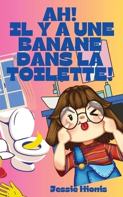 Ah! Il y a Une Banane Dans la Toilette! by Hionis, Jessie