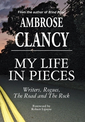 My Life In Pieces-Writers, Rogues, The Road and The Rock by Clancy, Ambrose