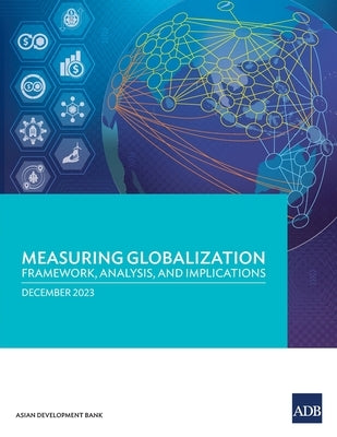 Measuring Globalization: Framework, Analysis, and Implications by Asian Development Bank