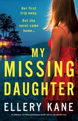 My Missing Daughter: An addictive, nail-biting psychological thriller with an unforgettable twist by Kane, Ellery a.