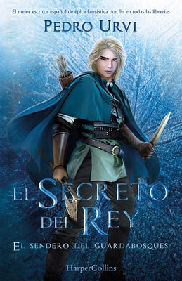 El Secreto del Rey (the King's Secret - Spanish Edition): El Sendero del Guardabosques, Libro 2 (Path of the Ranger, Book 2) by Urvi, Pedro