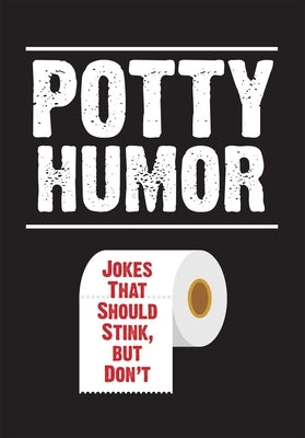 Potty Humor: Jokes That Should Stink, But Don't by Boone, Brian