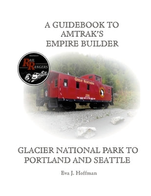 A Guidebook to Amtrak's(r) Empire Builder: Glacier National Park to Portland and Seattle by Hoffman, Eva