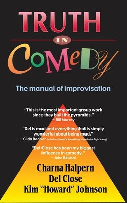 Truth in Comedy: The Manual for Improvisation by Halpern, Charna