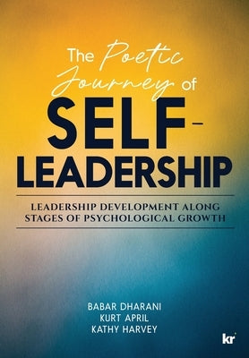 The Poetic Journey Of Self-Leadership: Leadership Development along Stages of Psychological Growth by Dharani, Babar