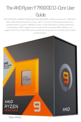 The AMD Ryzen 9 7900X3D 12-Core User Guide by Maya Atkins