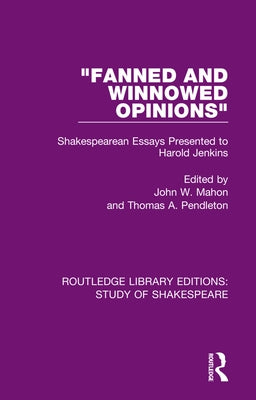 Fanned and Winnowed Opinions: Shakespearean Essays Presented to Harold Jenkins by Mahon, John W.