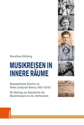 Musikreisen in Innere Raume: Biographische Studien Zu Helen Lindquist Bonny (1921-2010). Ein Beitrag Zur Geschichte Der Musiktherapie Im 20. Jahrhunde by Dulberg, Dorothea