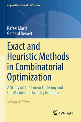 Exact and Heuristic Methods in Combinatorial Optimization: A Study on the Linear Ordering and the Maximum Diversity Problem by Mart&#237;, Rafael