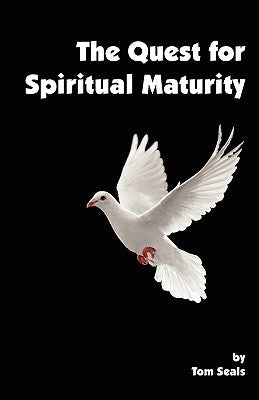 The Quest for Spiritual Maturity by Seals, Tom