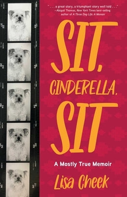 Sit, Cinderella, Sit: A Mostly True Memoir by Cheek, Lisa