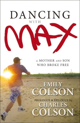 The Dancing with Max: A Mother and Son Who Broke Free by Colson, Emily