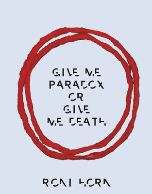 Roni Horn: Give Me Paradox or Give Me Death by Horn, Roni
