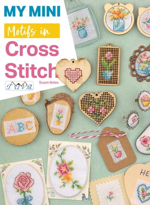 My Mini Motifs in Cross Stitch: Over 100 Mini Motifs in Cross Stitch by Bates, Susan