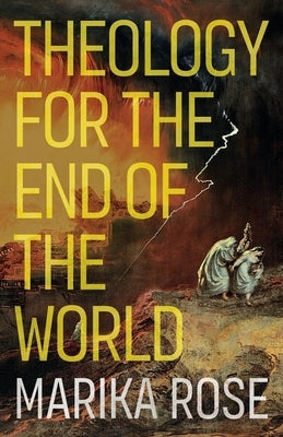 Theology for the End of the World by Rose, Marika