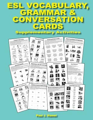 ESL Vocabulary, Grammar & Conversation Cards: Supplementary Activities by Hamel, Paul Joseph