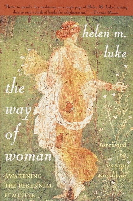 The Way of Woman: Awakening the Perennial Feminine by Luke, Helen M.