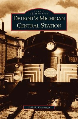 Detroit's Michigan Central Station by Kavanaugh, Kelli Barbara