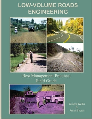 Low-Volume Roads Engineering - Best Management Practices Field Guide by Keller, Gordon