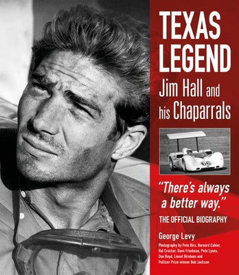 Texas Legend: Jim Hall and His Chaparrals by Levy, George