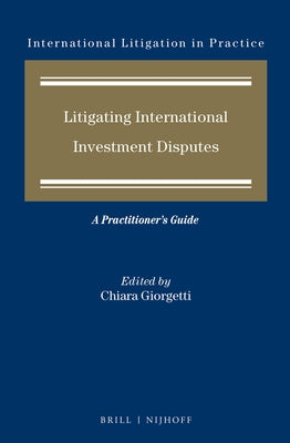 Litigating International Investment Disputes: A Practitioner's Guide by Giorgetti, Chiara