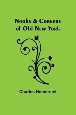 Nooks & Corners of Old New York by Hemstreet, Charles