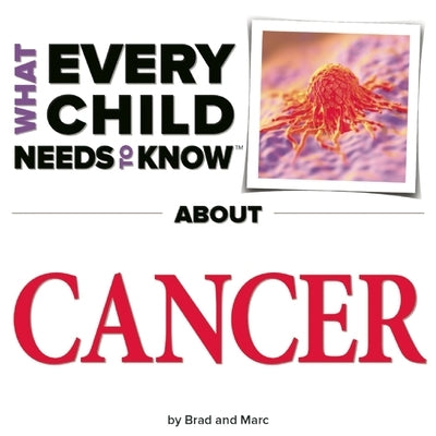 What Every Child Needs to Know about Cancer by Snyder, R. Bradley